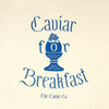 Caviar For Breakfast